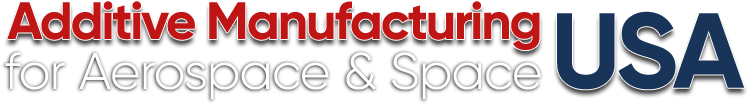 Additive Manufacturing for Aerospace & Space USA