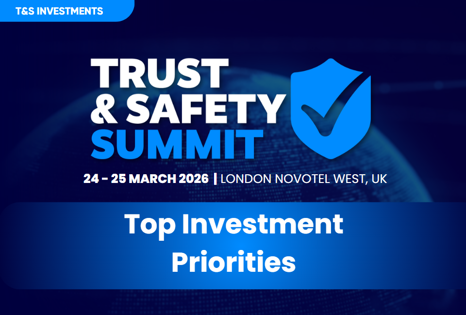 Top Investment Priorities: Trust & Safety Summit 2026
