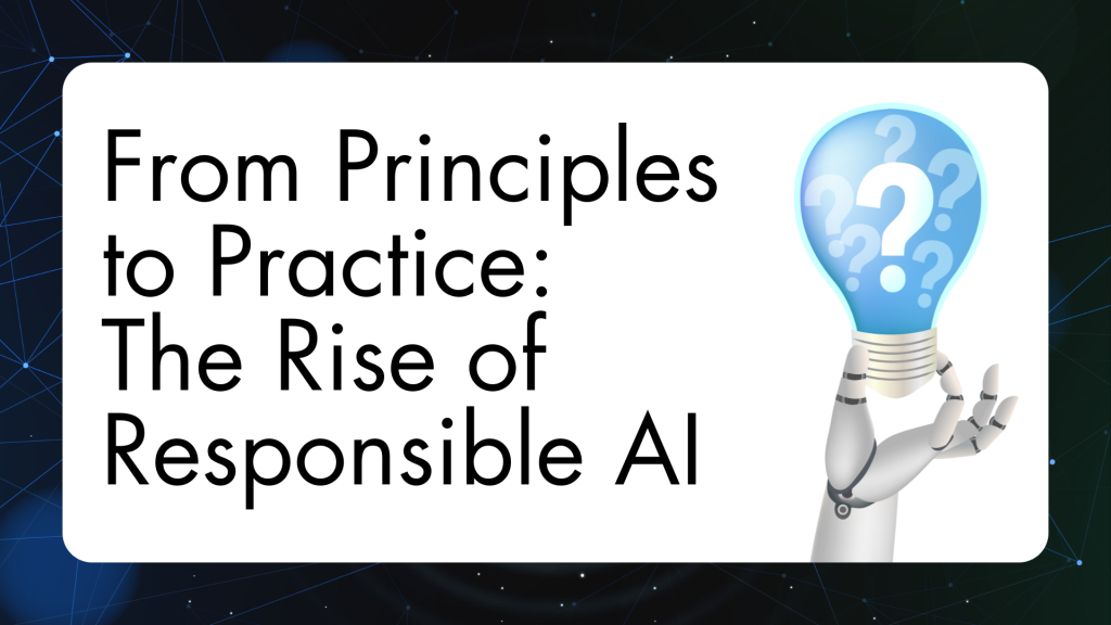 From Principles to Practice: The Rise of Responsible AI