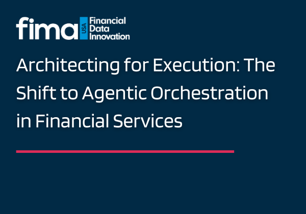 Architecting for Execution: The Shift to Agentic Orchestration in Financial Services