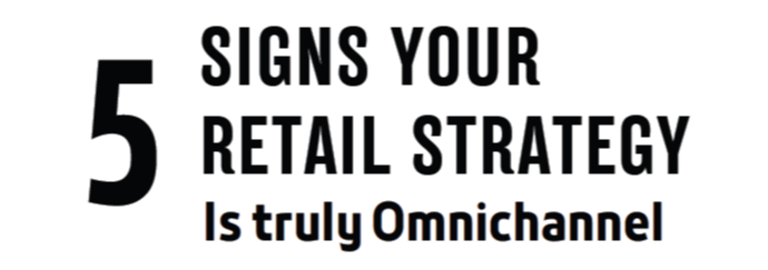 5 Signs your Retail Strategy is Truly Omnichannel