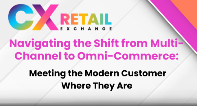 Navigating the Shift from Multi-Channel to Omni-Commerce - Meeting the Modern Customer Where They Are