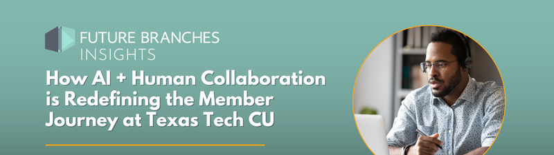 How AI + Human Collaboration is Redefining the Member Journey at Texas Tech CU