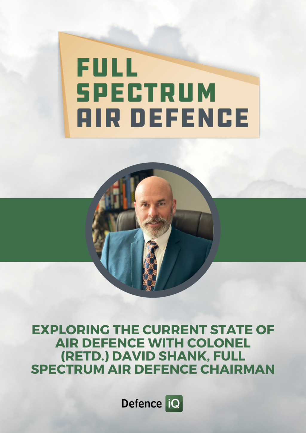 [Exclusive Interview] Exploring the current state of Air Defence with Colonel (Retd.) David Shank, Full Spectrum Air Defence Chairman
