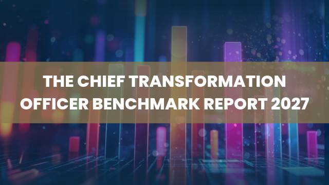 Report | The Chief Transformation Officer Benchmarking Report 2027: Defining the New Transformation Mandate