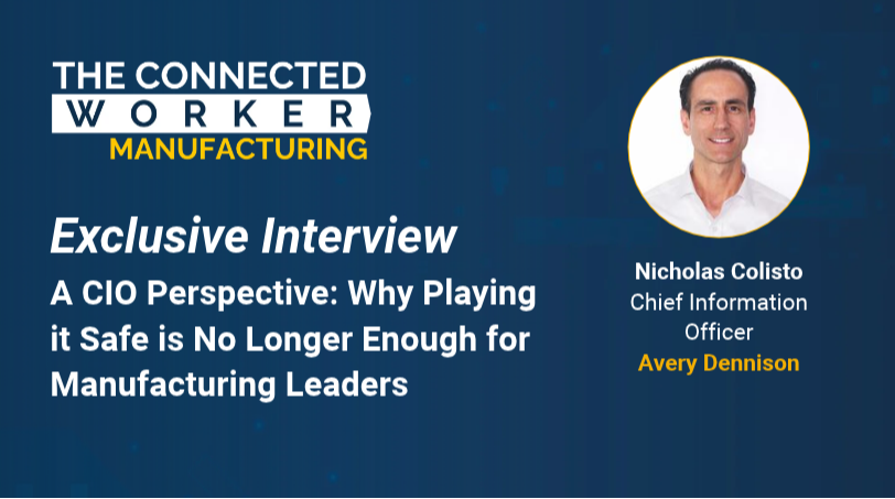 A CIO Perspective: Why Playing it Safe is No Longer Enough for Manufacturing Leaders