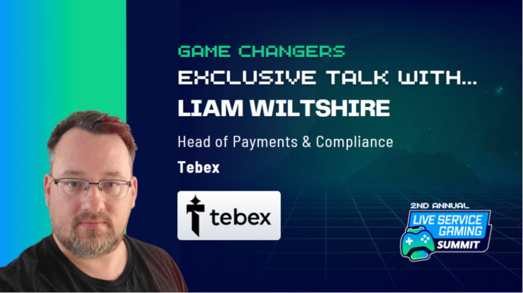 Game Changers Exclusive Talk with Liam Wiltshire, Head of Payments & Compliance at Tebex