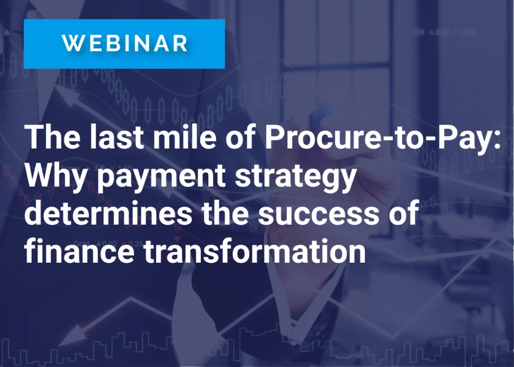 The Last Mile of Procure-to-Pay: Why Payment Strategy Determines the Success of Finance Transformation