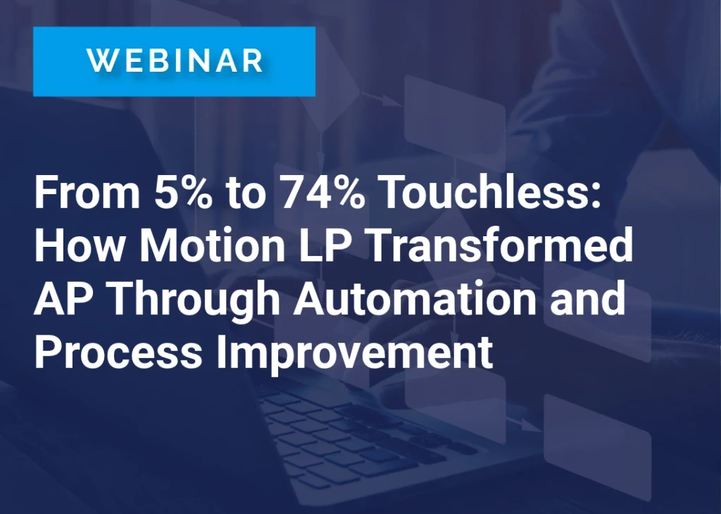 From 5% to 74% Touchless: How Motion LP Transformed AP Through Automation and Process Improvement