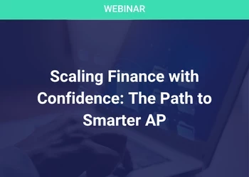 Scaling Finance with Confidence: The Path to Smarter AP