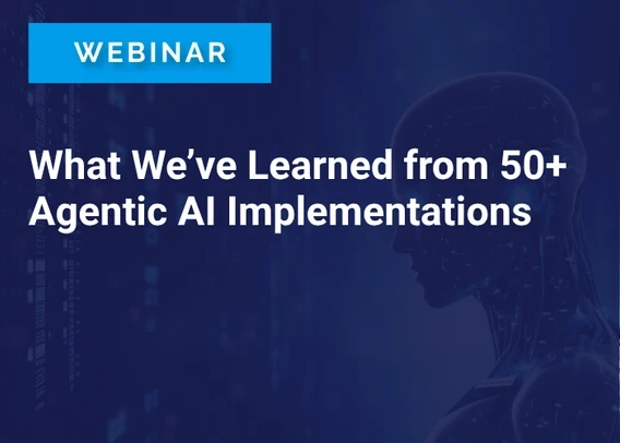 What We’ve Learned from 50+ Agentic AI Implementations