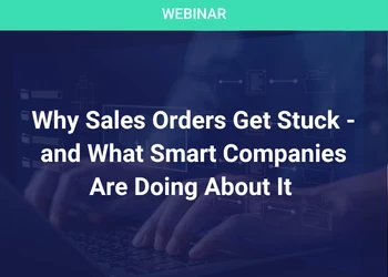 Why Sales Orders Get Stuck - and What Smart Companies Are Doing About It