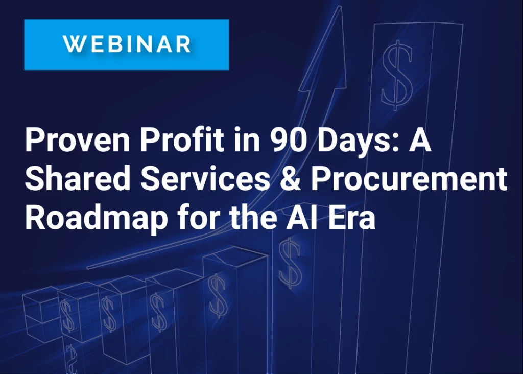 Proven Profit in 90 Days: A Shared Services & Procurement Roadmap for the AI Era