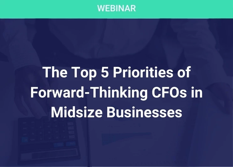 The Top 5 Priorities of Forward-Thinking CFOs in Midsize Businesses
