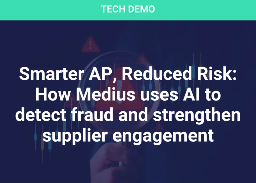 Smarter AP, Reduced Risk: How Medius uses AI to detect fraud and strengthen supplier engagement