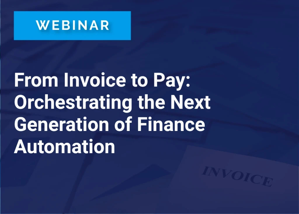 From Invoice to Pay: Orchestrating the Next Generation of Finance Automation