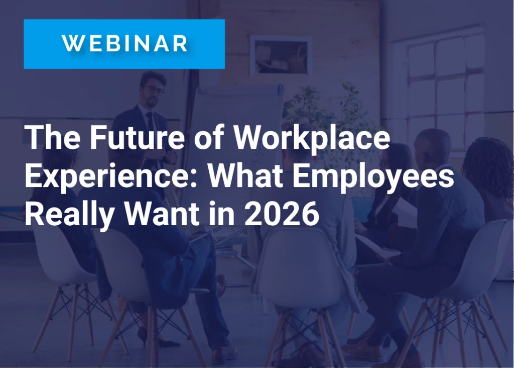 The Future of Workplace Experience: What Employees Really Want in 2026