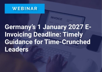 Germany’s 1 January 2027 E-Invoicing Deadline: Timely Guidance for Time-Crunched Leaders
