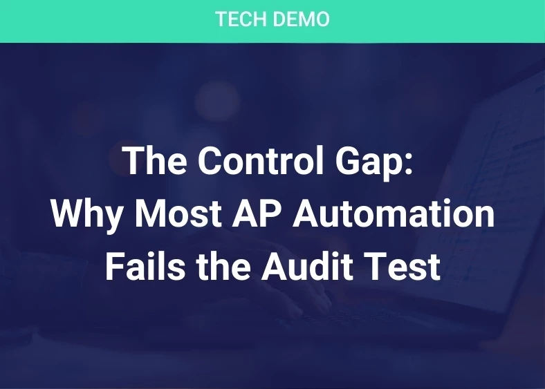 The Control Gap: Why Most AP Automation Fails the Audit Test