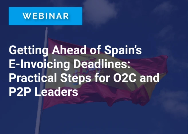 Getting Ahead of Spain’s E-Invoicing Deadlines: Practical Steps for O2C and P2P Leaders