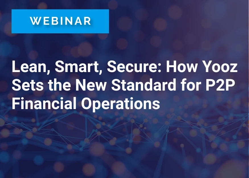 Lean, Smart, Secure: How Yooz Sets the New Standard for P2P Financial Operations