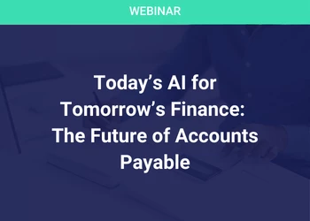 Today’s AI for Tomorrow’s Finance: The Future of Accounts Payable