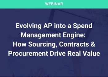 Evolving AP into a Spend Management Engine: How Sourcing, Contracts & Procurement Drive Real Value