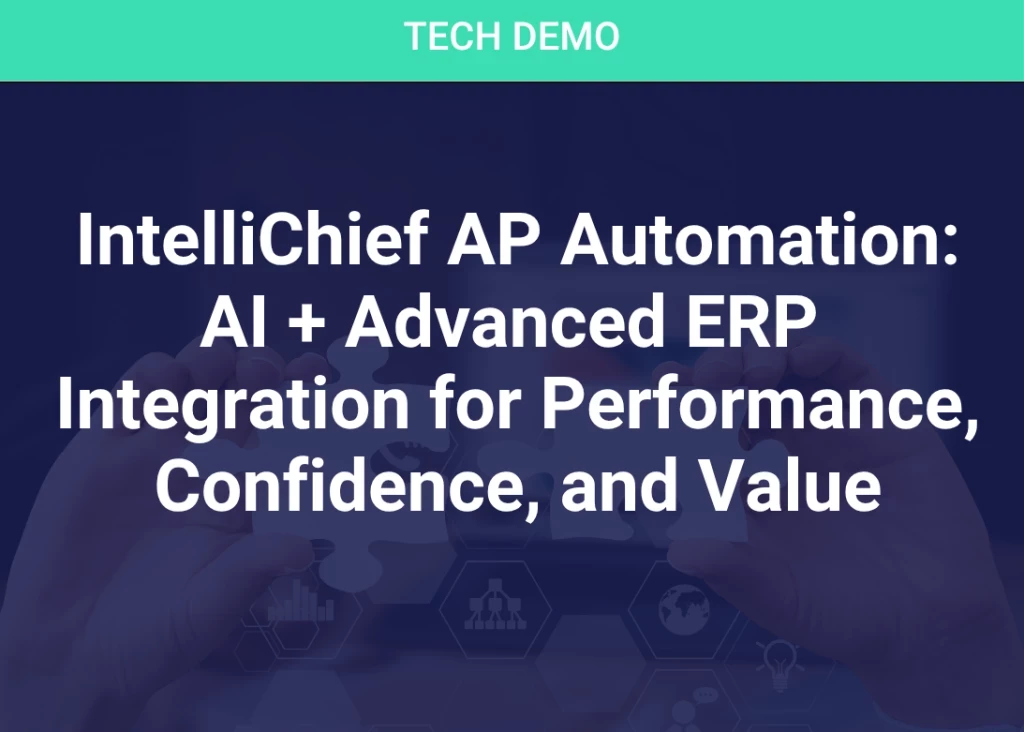 IntelliChief AP Automation: AI + Advanced ERP Integration for Performance, Confidence, and Value