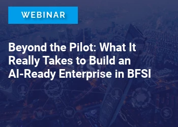 Beyond the Pilot: What It Really Takes to Build an AI-Ready Enterprise in BFSI