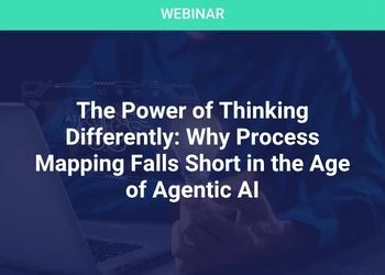 The Power of Thinking Differently: Why Process Mapping Falls Short in the Age of Agentic AI
