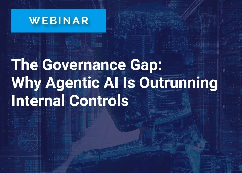 The Governance Gap: Why Agentic AI Is Outrunning Internal Controls