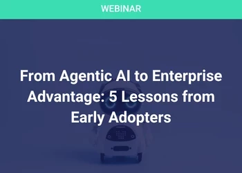 From Agentic AI to Enterprise Advantage: 5 Lessons from Early Adopters