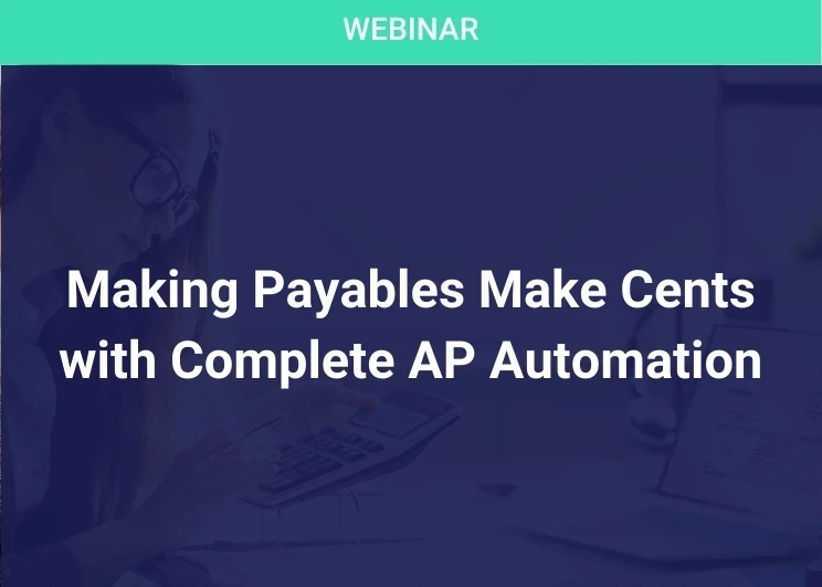 Making Payables Make Cents with Complete AP Automation