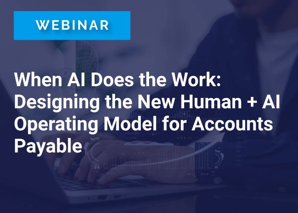 When AI Does the Work: Designing the New Human + AI Operating Model for Accounts Payable