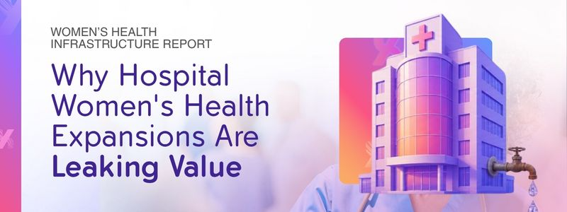 Why Hospital Women's Health Expansions Are Leaking Value