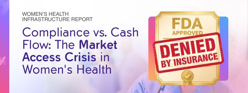 Compliance vs. Cash Flow: The Market Access Crisis in Women's Health