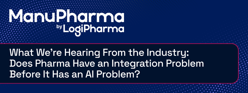 What We're Hearing From the Industry: Does Pharma Have an Integration Problem Before It Has an AI Problem?