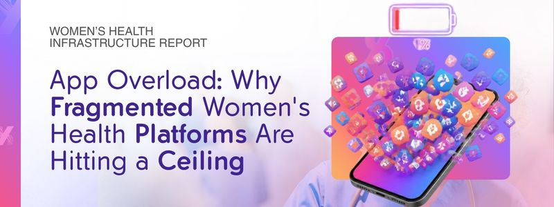 App Overload: Why Fragmented Women's Health Platforms Are Hitting a Ceiling