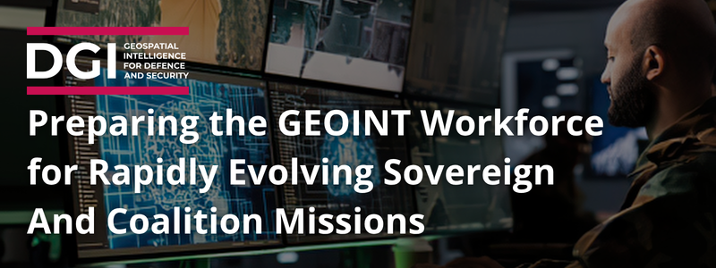 Preparing the GEOINT Workforce for Rapidly Evolving Sovereign And Coalition Missions