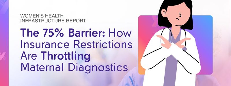 The 75% Barrier: How Insurance Restrictions Are Throttling Maternal Diagnostics