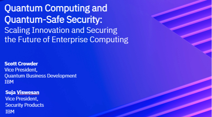 Quantum Computing and Quantum-Safe Security: ​ Scaling Innovation and Securing the Future of Enterprise Computing​ ​ ​
