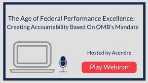 The Age of Federal Performance Excellence: Creating Accountability Based On OMB’s Mandate