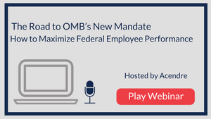 The Road to OMB’s New Mandate – How to Maximize Federal Employee Performance